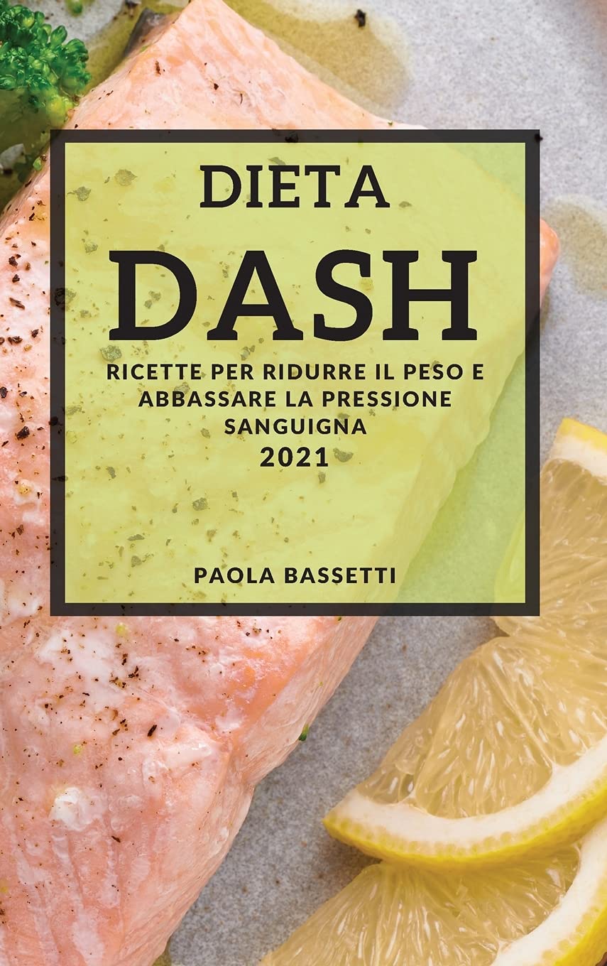 DIETA DASH 2021 (DASH DIET COOKBOOK 2021 ITALIAN EDITION) Medicine