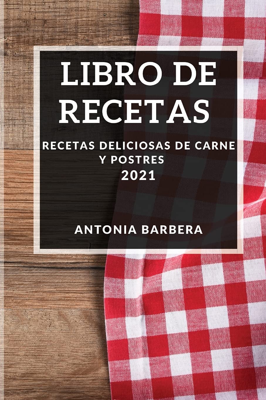 Libro de Recetas 2021: Recetas Deliciosas de Carne Y Postres Medicine