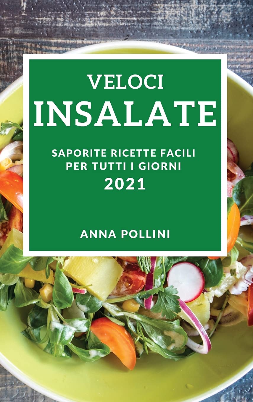 Veloci Insalate 2021 (Quick Salad Recipes 2021 Italian Edition): Saporite Ricette Facili Per Tutti I Giorni Medicine