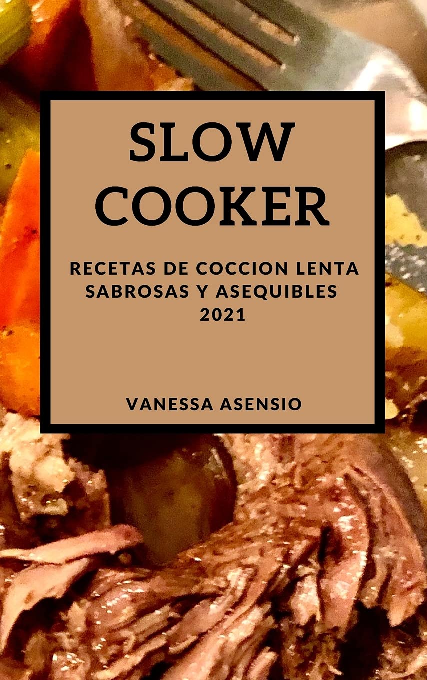 Slow Cooker 2021 (Slow Cooker Recipes 2021 Spanish Edition): Recetas de Coccion Lenta Sabrosas Y Asequibles Medicine