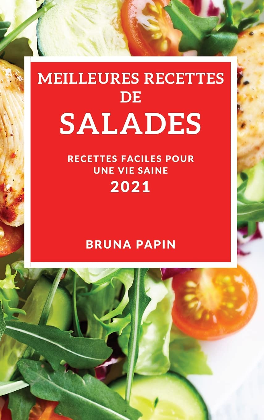 Meilleures Recettes de Salades 2021 (Best Salad Recipes 2021 French Edition): Recettes Faciles Pour Une Vie Saine Medicine