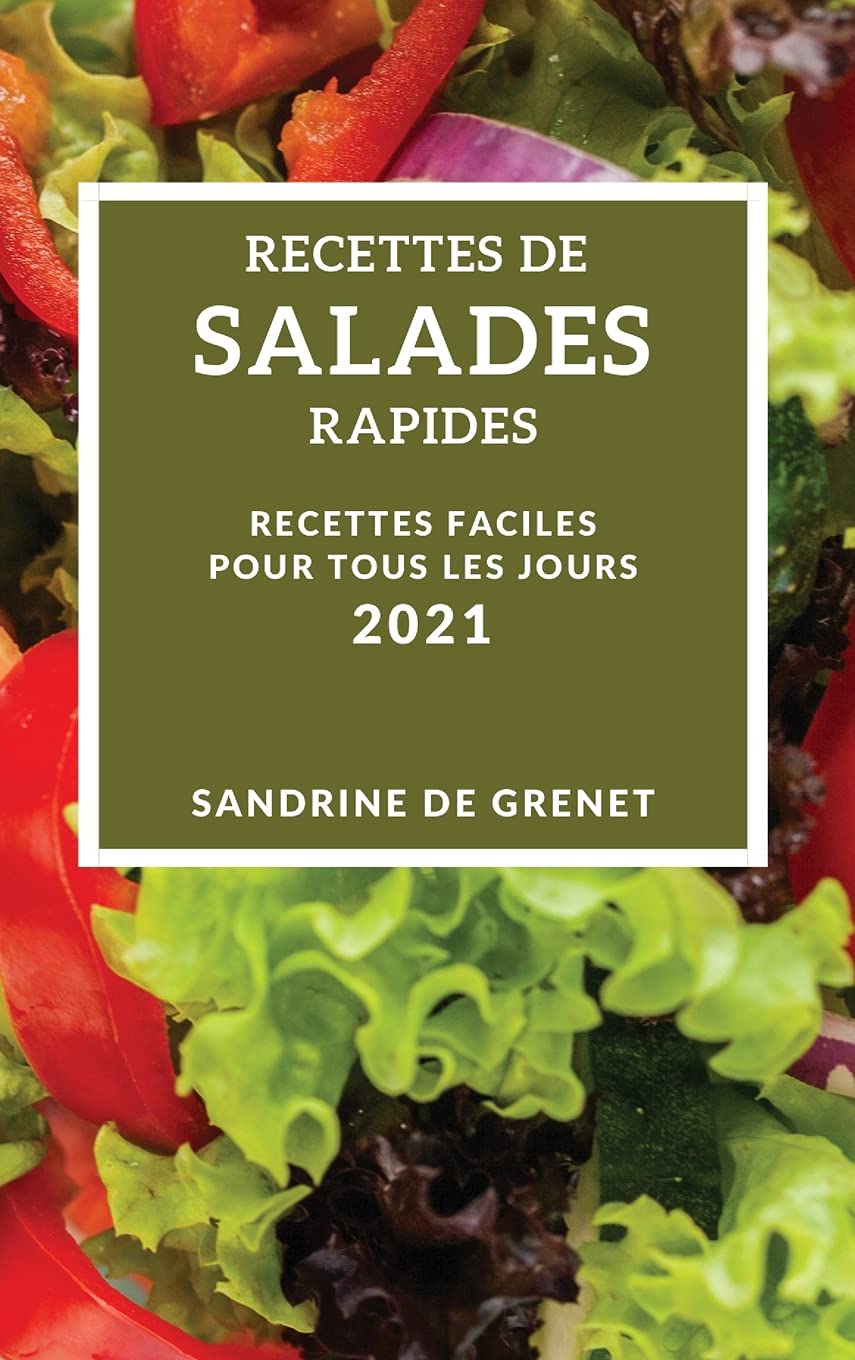 Recettes de Salades Rapides 2021 (Quick Salad Recipes 2021 French Edition): Recettes Faciles Pour Tous Les Jours Medicine