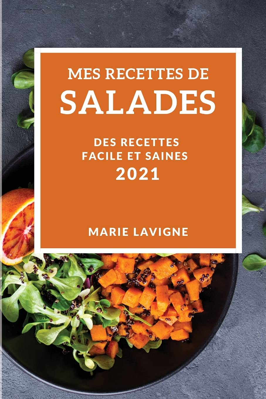 Mes Recettes de Salades 2021 (My Salad Recipes 2021 French Edition): Des Recettes Facile Et Saines Medicine