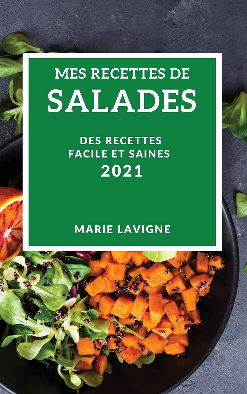 Mes Recettes de Salades 2021 (My Salad Recipes 2021 French Edition): Des Recettes Facile Et Saines Medicine