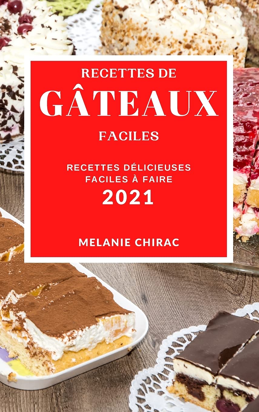 Recettes de Gâteaux Faciles 2021 (Easy Cake Recipes 2021 French Edition): Recettes Délicieuses Faciles À Faire Leisure, Home & Garden