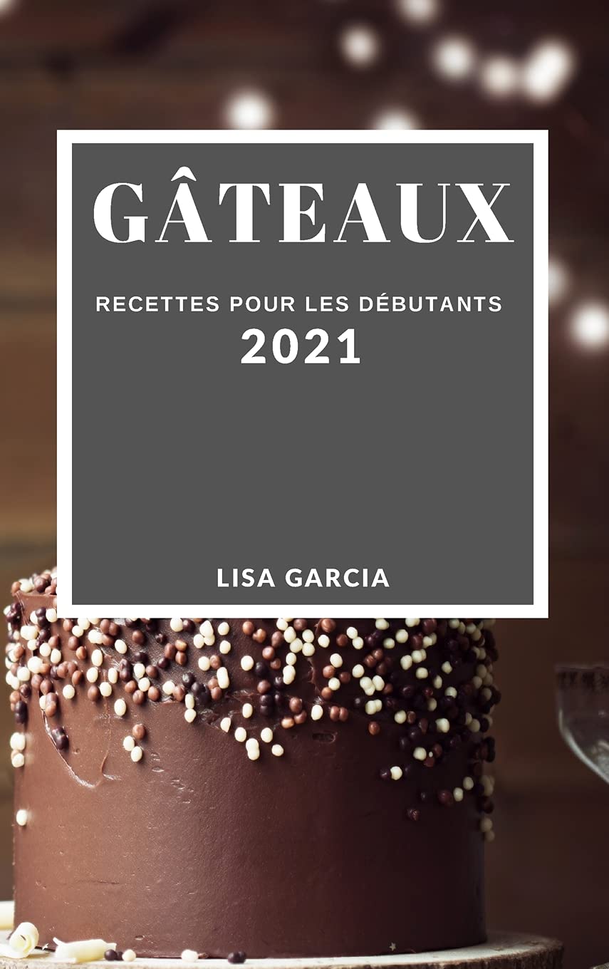 Gâteaux 2021 (Cake Recipes 2021 French Edition): Recettes Pour Les Débutants Leisure, Home & Garden