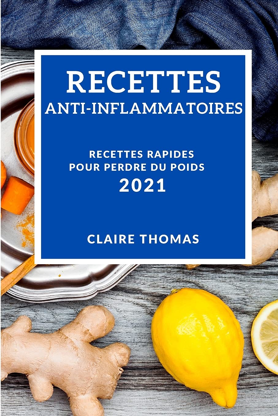 Recettes Anti-Inflammatoires 2021 (Anti-Inflammatory Recipes 2021 French Edition): Recettes Rapides Pour Perdre Du Poids Medicine