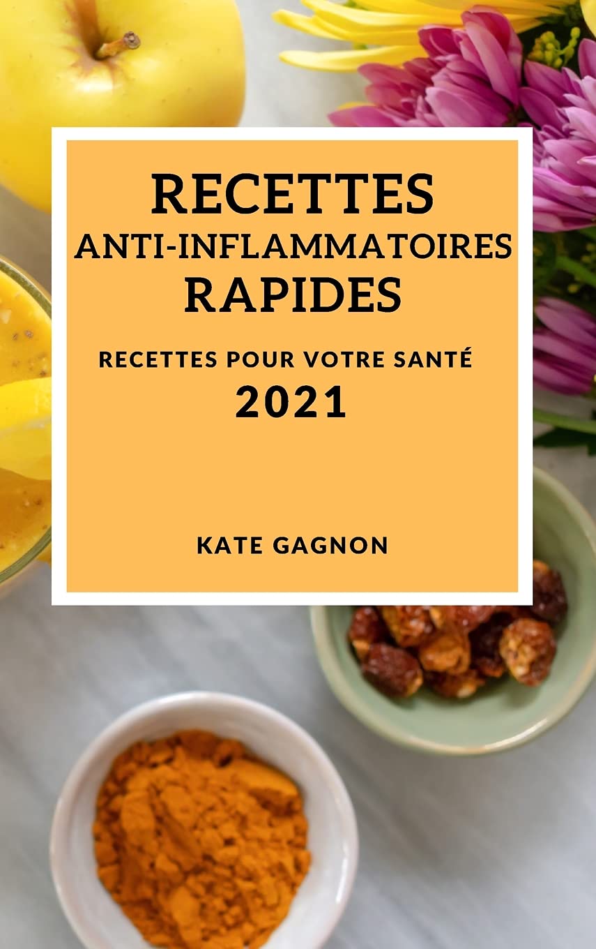 Recettes Anti-Inflammatoires Rapides 2021 (Quick Anti-Inflammatory Recipes 2021 French Edition): Recettes Pour Votre Santé Medicine