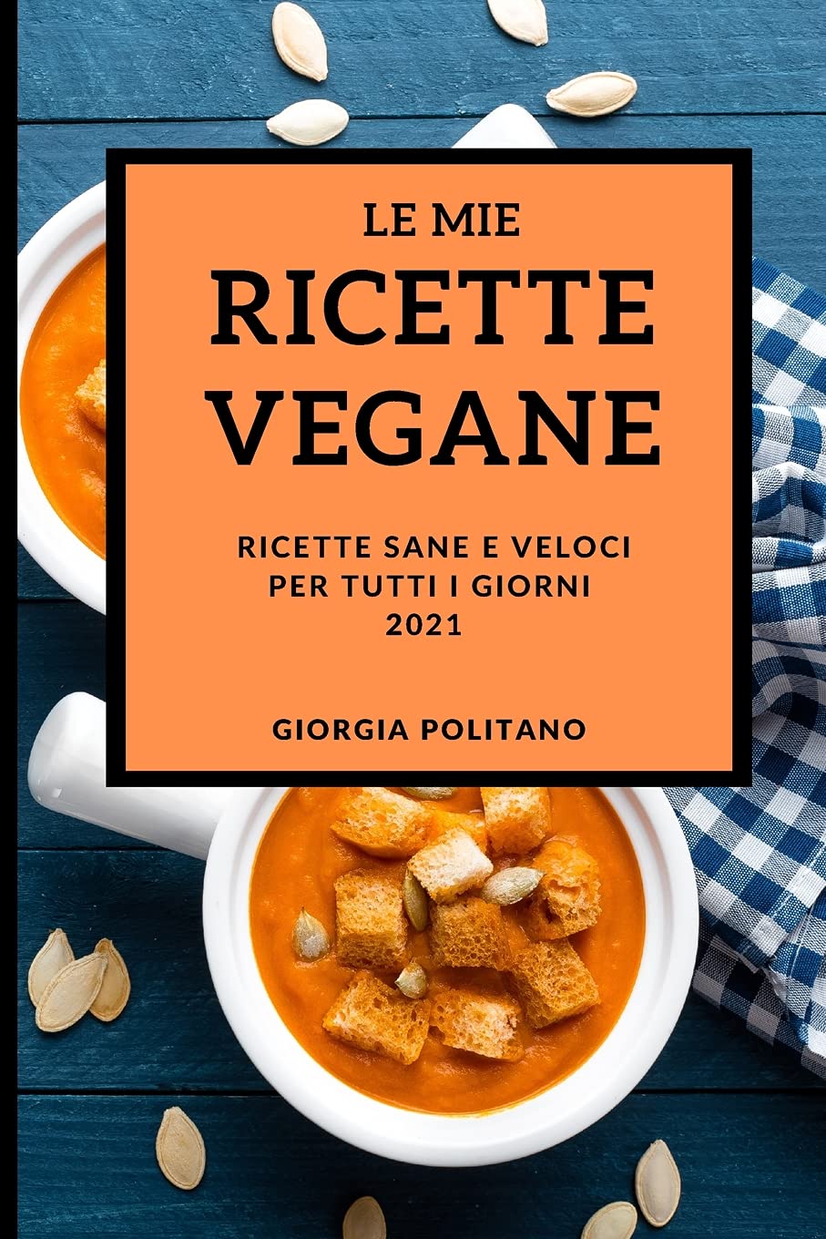 Le Mie Ricette Vegane 2021 (My Vegan Recipes 2021 Italian Edition): Ricette Sane E Veloci Per Tutti I Giorni Leisure, Home & Garden