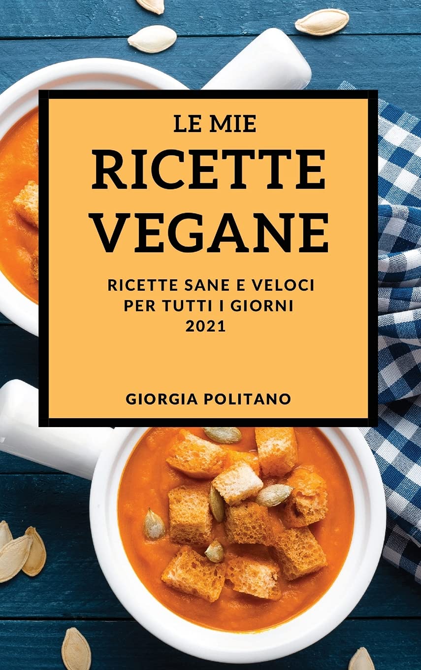Le Mie Ricette Vegane 2021 (My Vegan Recipes 2021 Italian Edition): Ricette Sane E Veloci Per Tutti I Giorni Leisure, Home & Garden