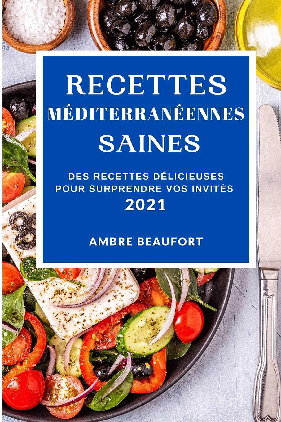 Recettes Méditerranéennes Saines 2021 (Healthy Mediterranean Recipes 2021 French Edition): Des Recettes Délicieuses Pour Surprendre Vos Invités Medicine