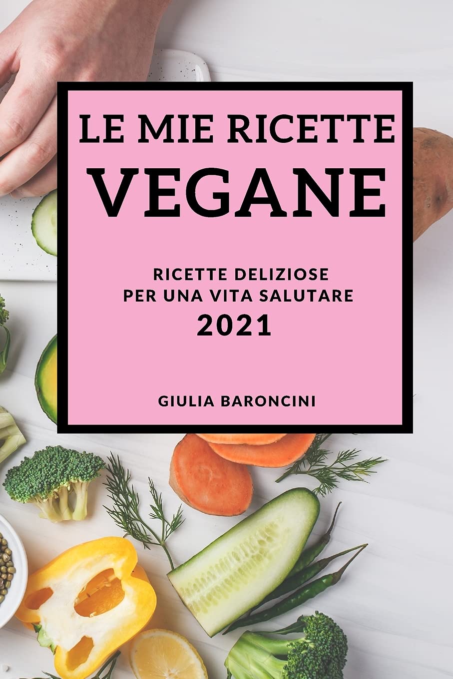 Le Mie Ricette Vegane 2021 (Vegan Recipes 2021 Italian Edition): Ricette Deliziose Per Una Vita Salutare Leisure, Home & Garden