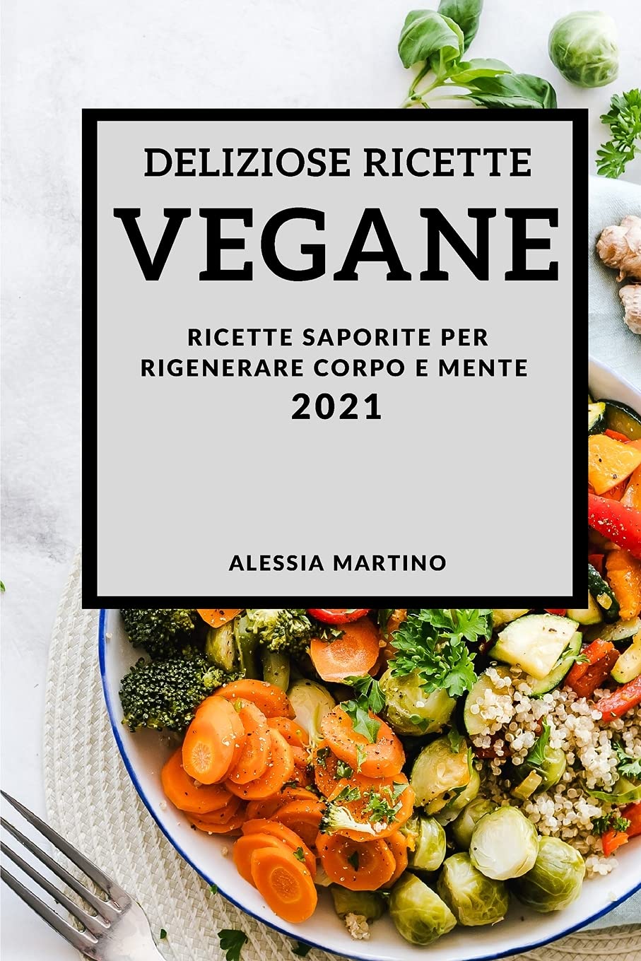 Deliziose Ricette Vegetariane 2021 (Delicious Vegan Recipes 2021 Italian Edition): Ricette Saporite Per Rigenerare Corpo E Mente Leisure, Home & Garden