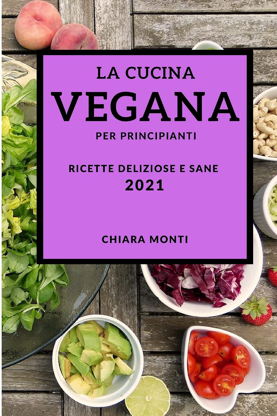 La Cucina Vegana Per Principianti 2021 (Vegan Recipes for Beginners 2021 Italian Edition): Ricette Deliziose E Sane Leisure, Home & Garden