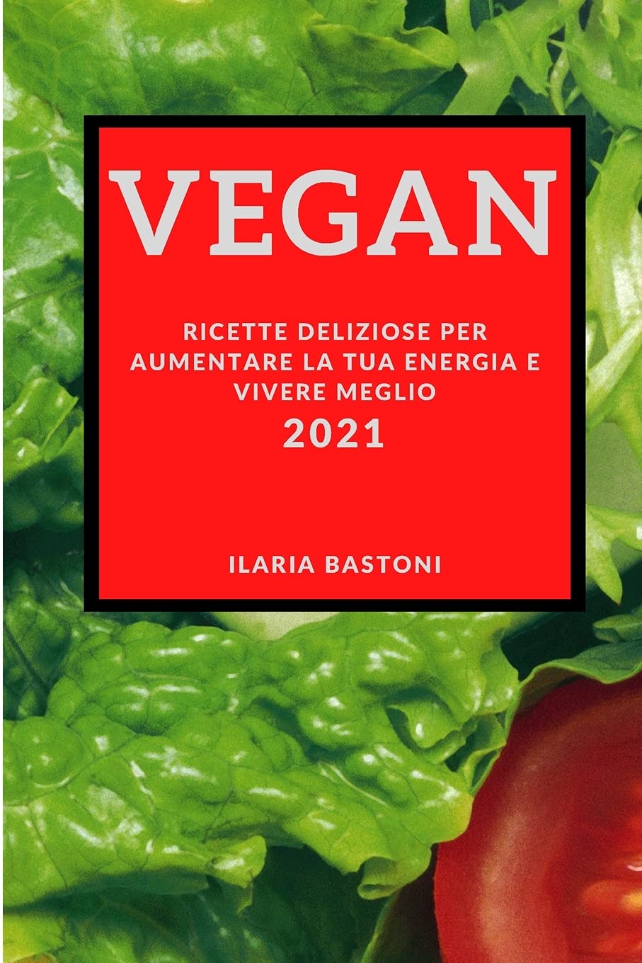 Vegan 2021 (Vegan Recipes 2021 Italian Edition): Ricette Deliziose Per Aumentare La Tua Energia E Vivere Meglio Leisure, Home & Garden