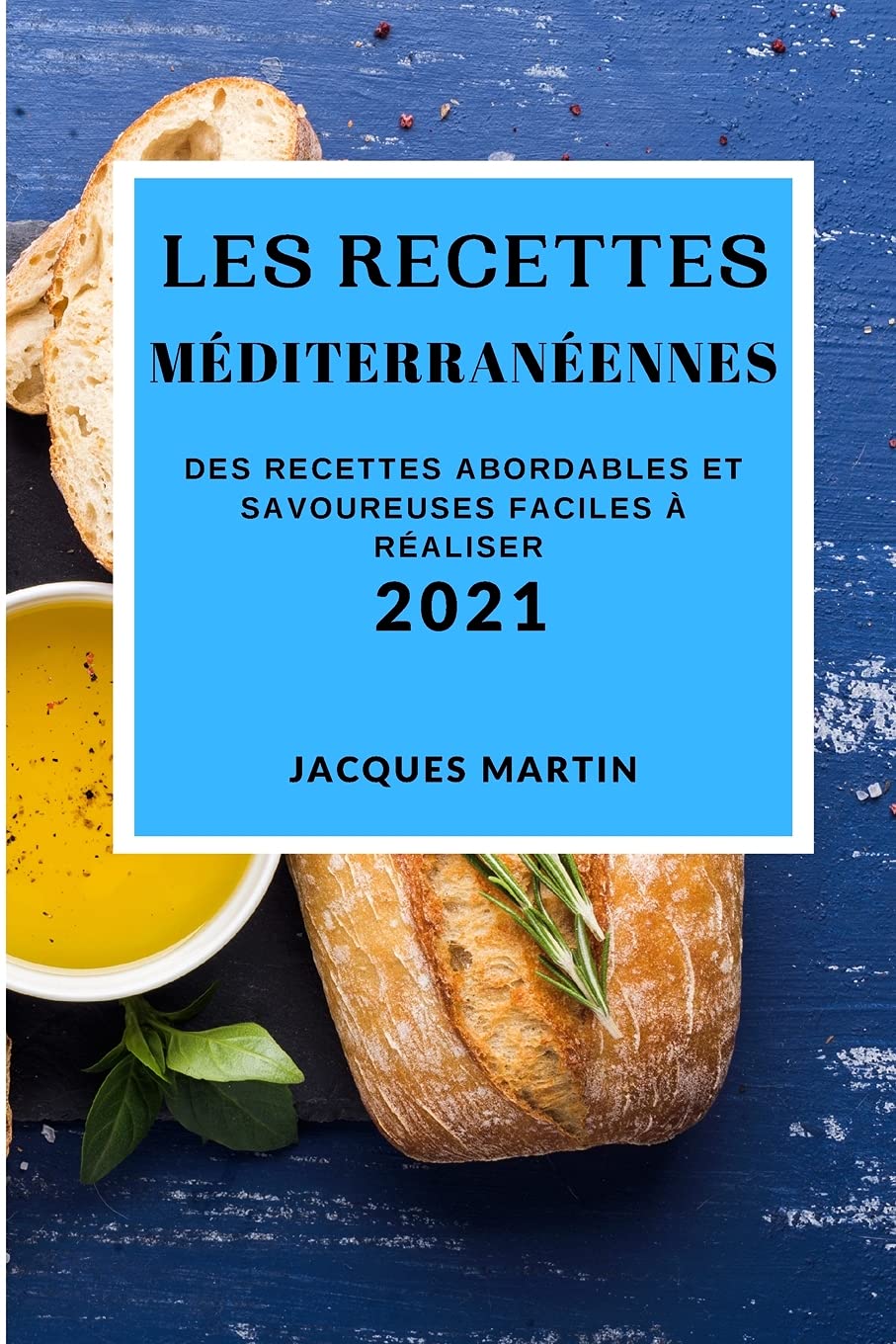 Les Recettes Méditerranéennes 2021 (Mediterranean Recipes 2021 French Edition): Des Recettes Abordables Et Savoureuses Faciles À Réaliser Medicine