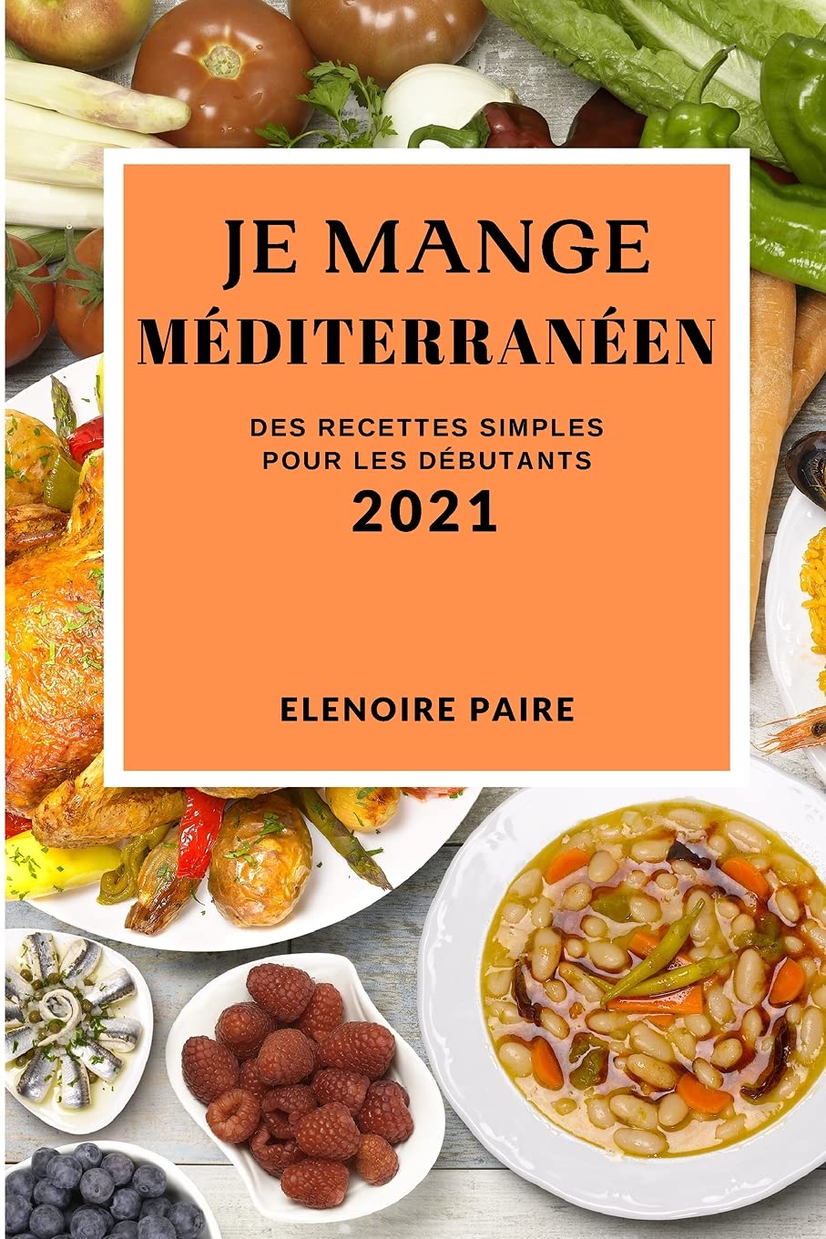 Je Mange Méditerranéen 2021 (Mediterranean Recipes 2021 French Edition): Des Recettes Simples Pour Les Débutants Medicine