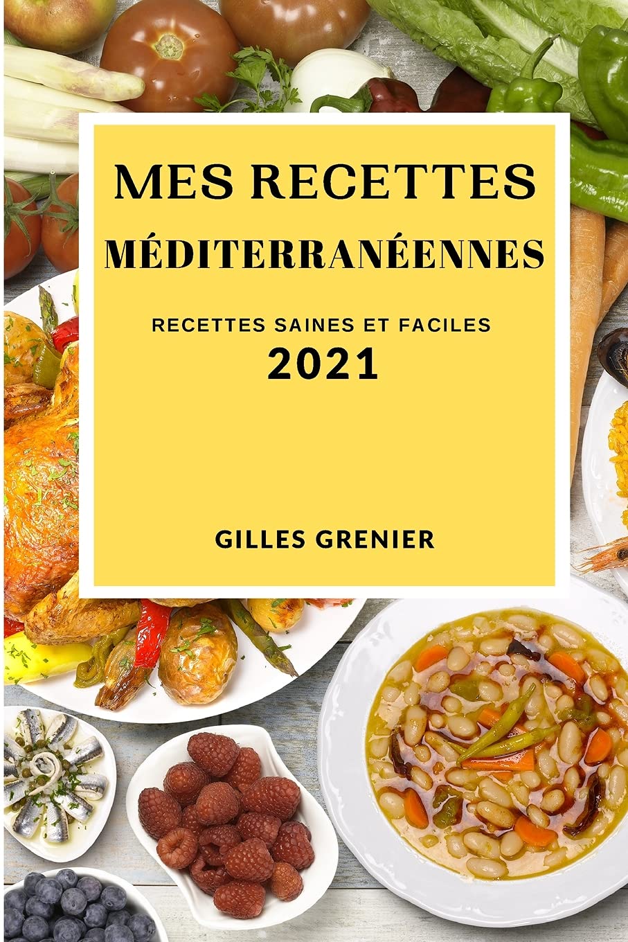 Mes Recettes Méditerranéennes 2021 (Mediterranean Recipes 2021 French Edition): Recettes Saines Et Faciles Medicine