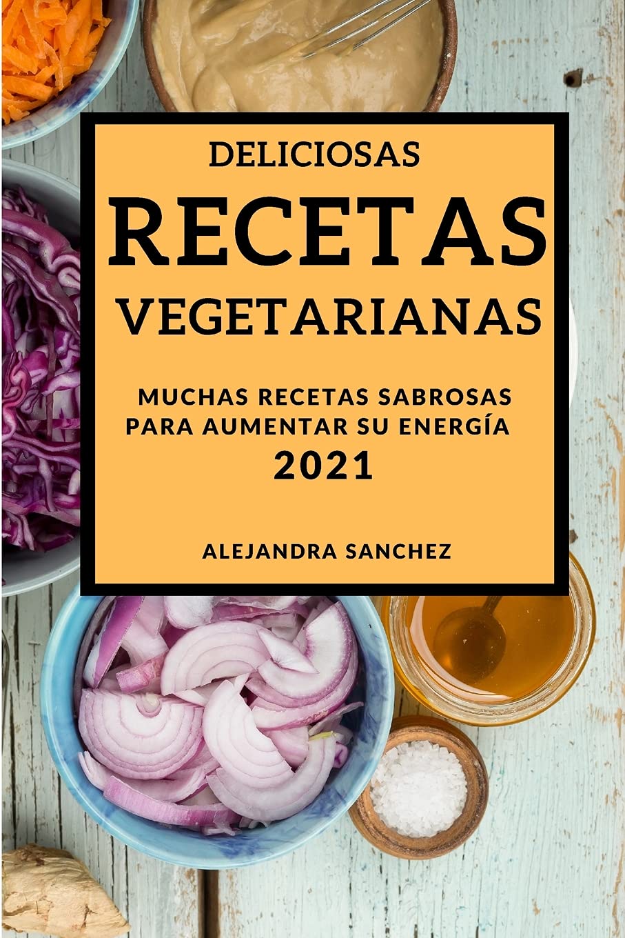 Deliciosas Recetas Vegetarianas 2021 (Delicious Vegetarian Recipes 2021 Spanish Edition): Muchas Recetas Sabrosas Para Aumentar Su Energía Leisure, Home & Garden