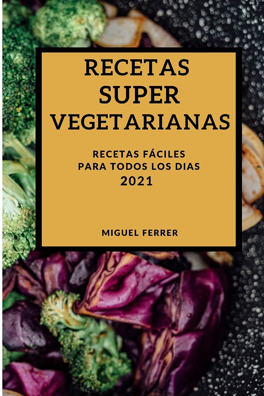 Recetas Super Vegetarianas 2021 (Super Vegetarian Recipes 2021 Spanish Edition): Recetas Fáciles Para Todos Los Dias Leisure, Home & Garden