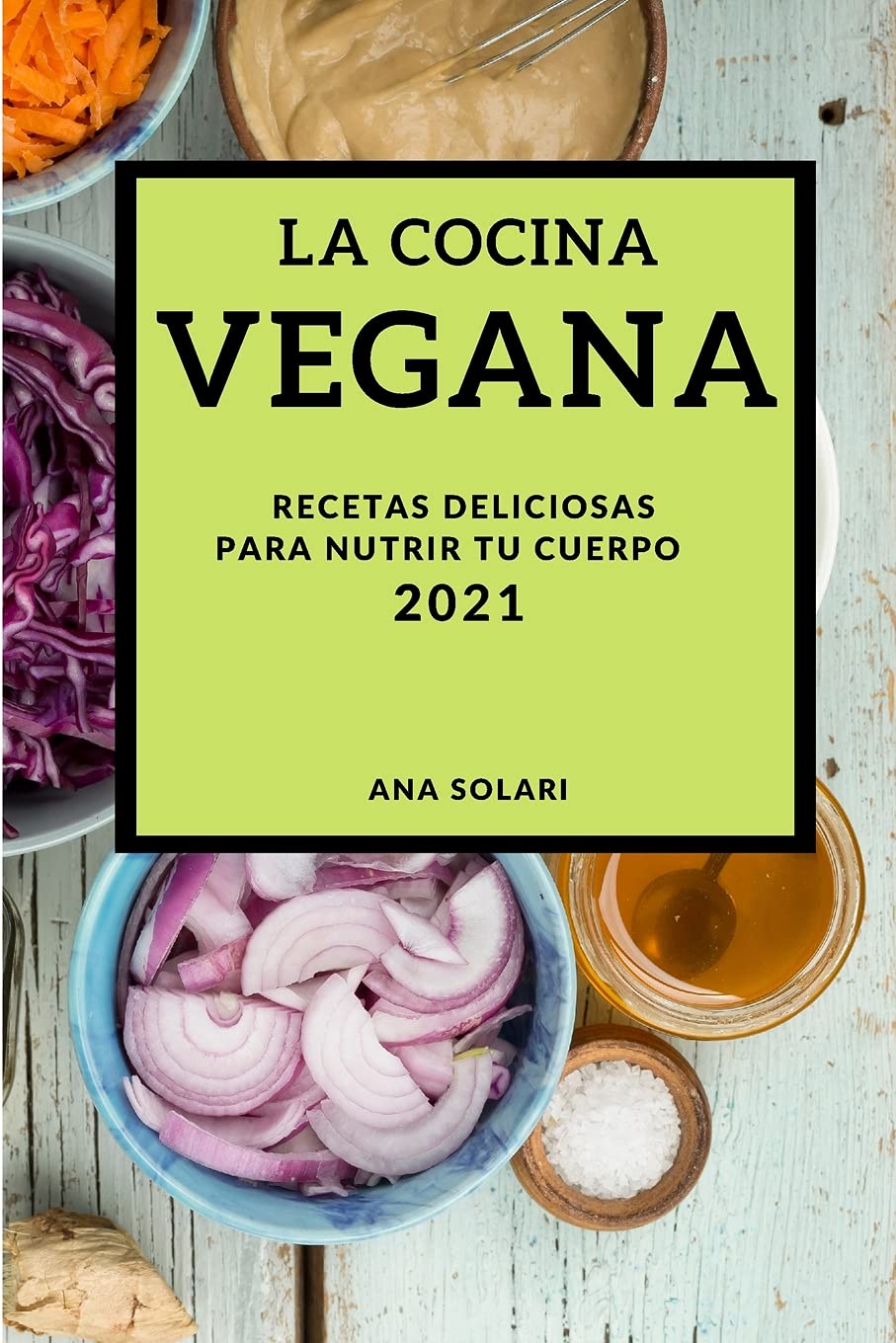 La Cocina Vegana 2021 (Vegan Recipes 2021 Spanish Edition): Recetas Deliciosas Para Nutrir Tu Cuerpo Leisure, Home & Garden