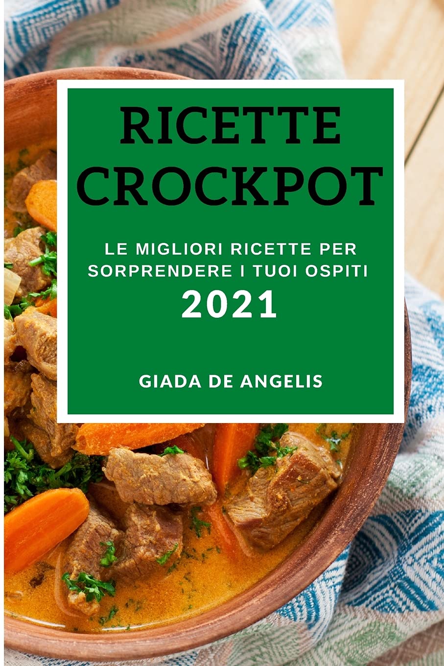 Ricette Crockpot 2021 (Crock Pot Recipes 2021 Italian Edition): Le Migliori Ricette Per Sorprendere I Tuoi Ospiti Medicine