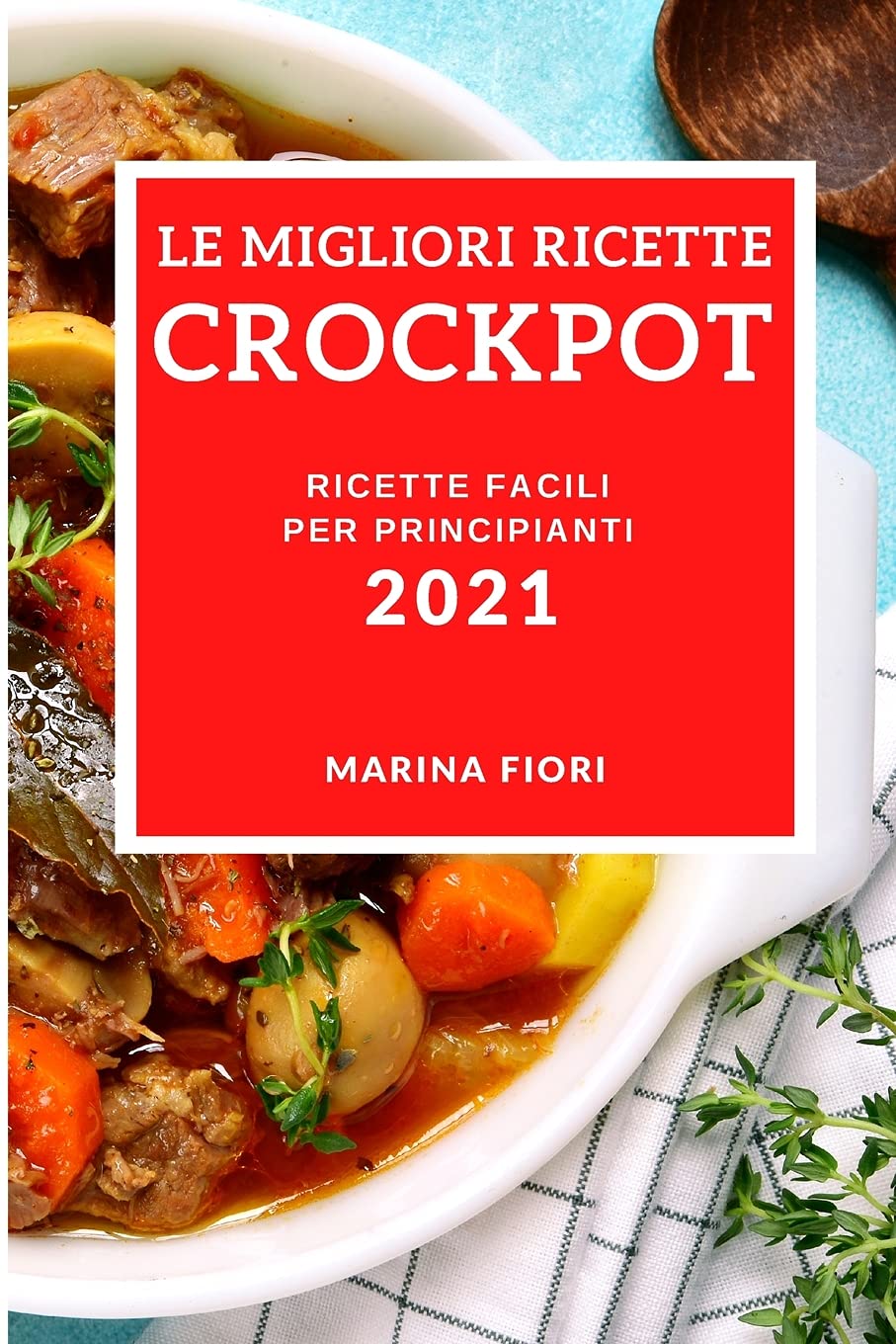 Le Migliori Ricette Crockpot 2021 (Best Crock Pot Recipes 2021 Italian Edition): Ricette Facili Per Principianti Medicine