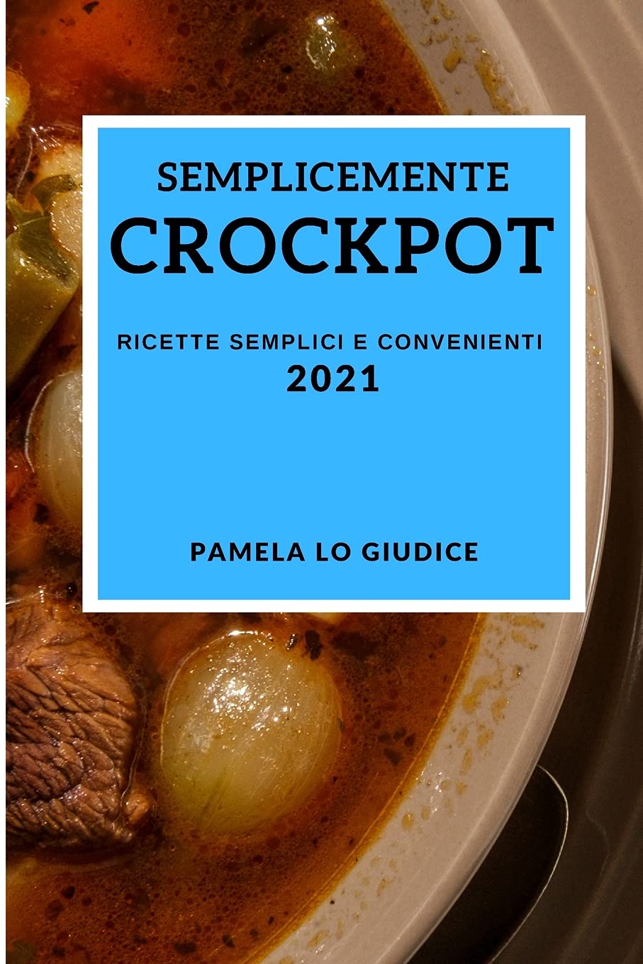 Semplicemente Crockpot 2021 (Crock Pot Recipes 2021 Italian Edition): Ricette Semplici E Convenienti Medicine