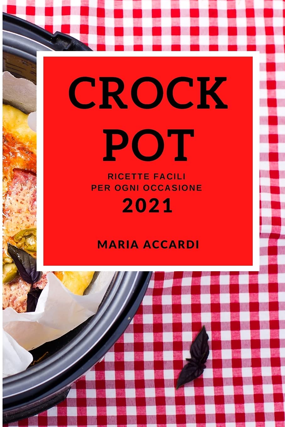 Crockpot 2021 (Crock Pot Recipes 2021 Italian Edition): Ricette Facili Per Ogni Occasione Medicine
