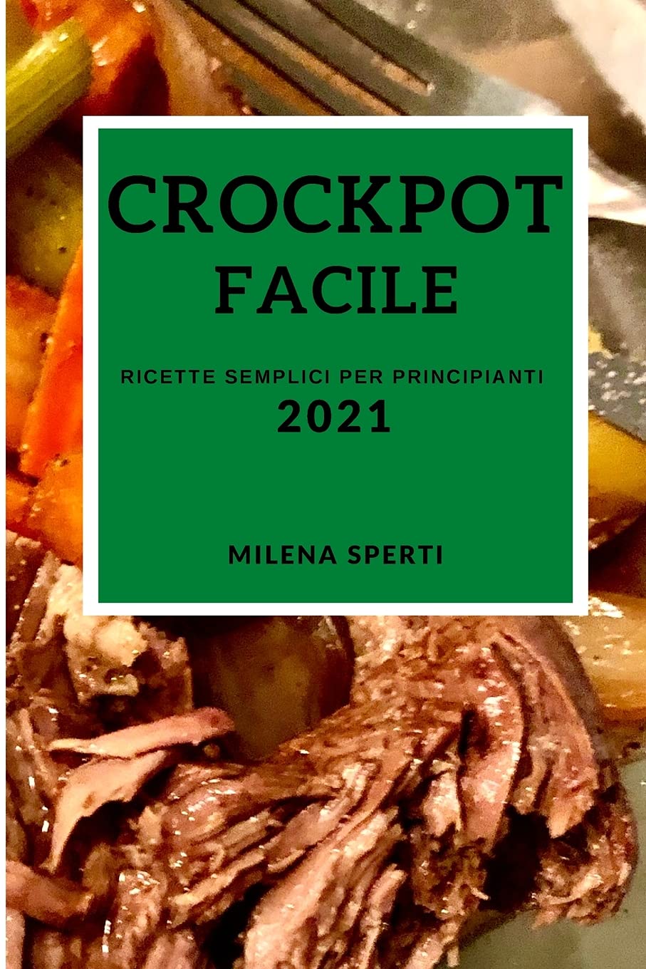 Crockpot Facile 2021 (Easy Crock Pot Recipes 2021 Italian Edition): Ricette Semplici Per Principianti Medicine