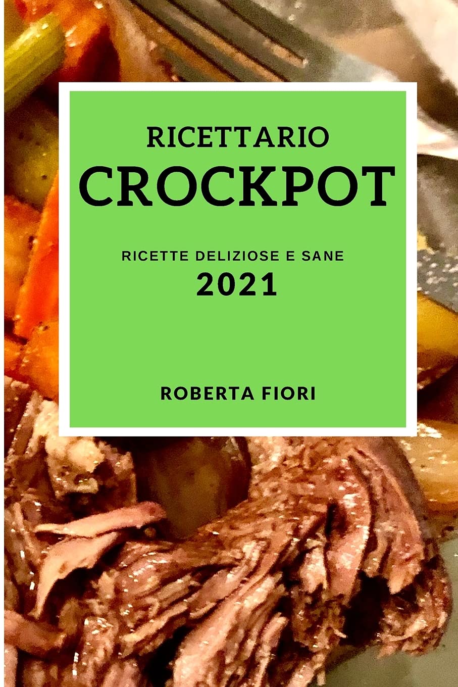 Ricettario Crockpot 2021 (Crock Pot Recipes 2021 Italian Edition): Ricette Deliziose E Sane Medicine