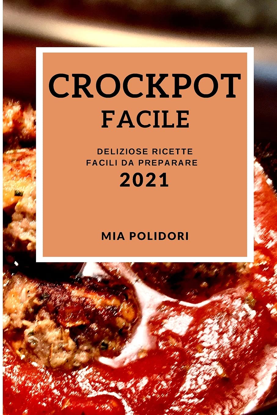 Crockpot Facile 2021 (Easy Crock Pot Recipes 2021 Italian Edition): Deliziose Ricette Facili Da Preparare Medicine