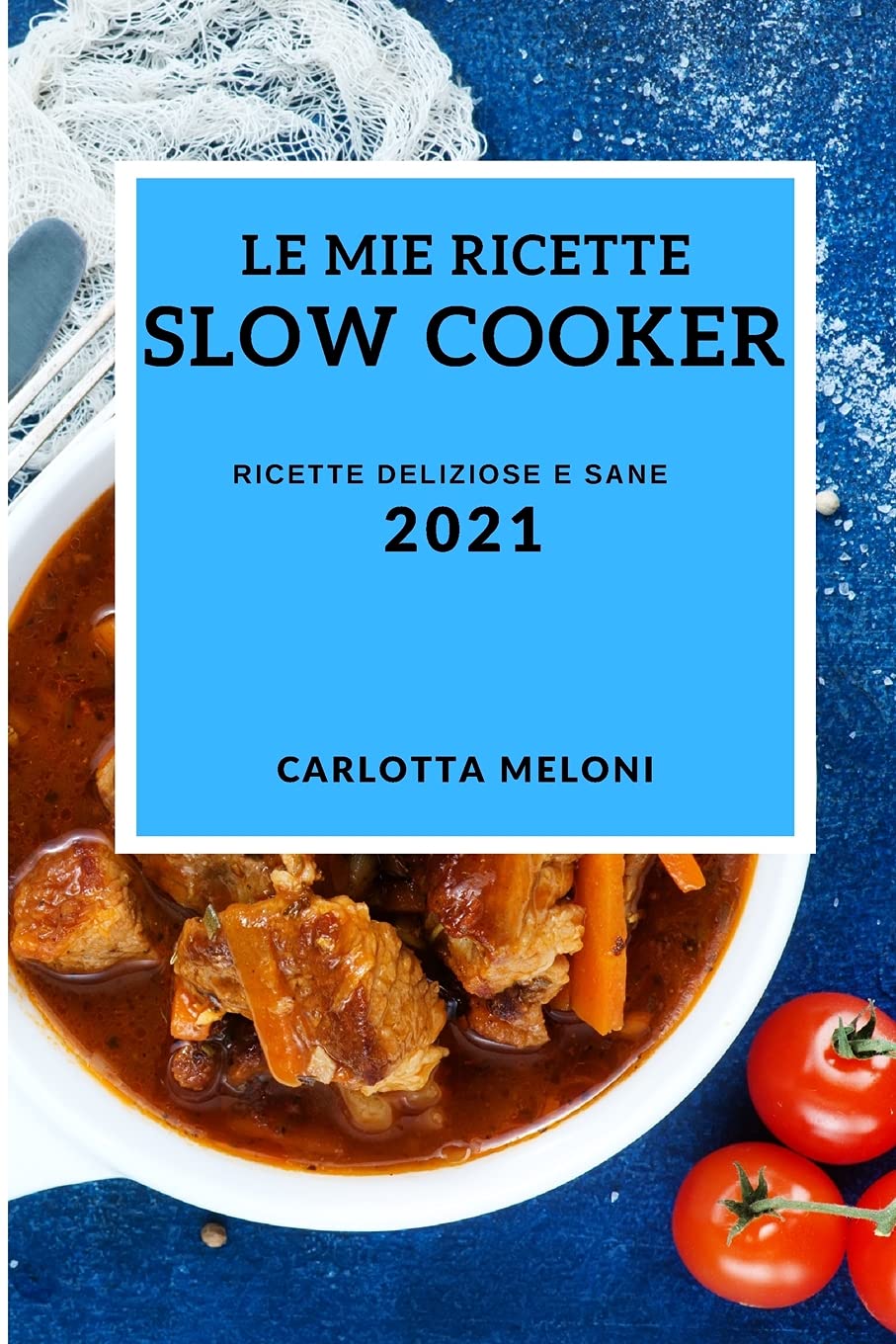 Le Mie Ricette Slow Cooker 2021 (My Slow Cooker Recipes 2021 Italian Edition): Ricette Deliziose E Sane Medicine