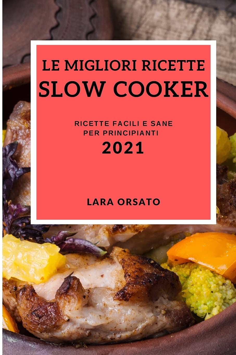 Le Migliori Ricette Slow Cooker 2021 (Best Slow Cooker Recipes 2021 Italian Edition): Ricette Facili E Sane Per Principianti Medicine