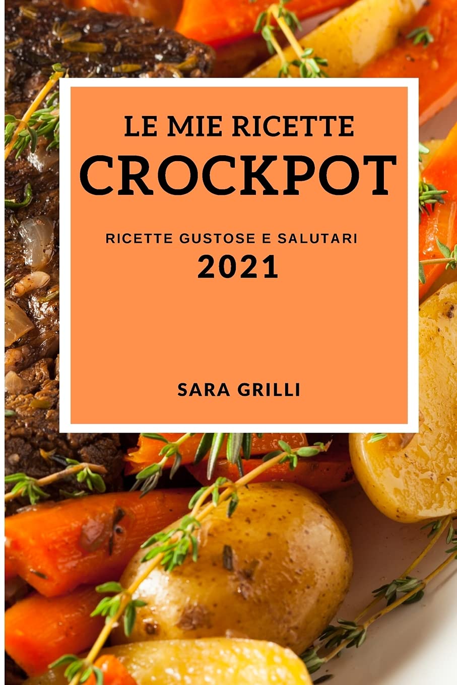 Le Mie Ricette Crock Pot 2021 (My Crockpot Recipes 2021 Italian Edition): Ricette Gustose E Salutari Medicine