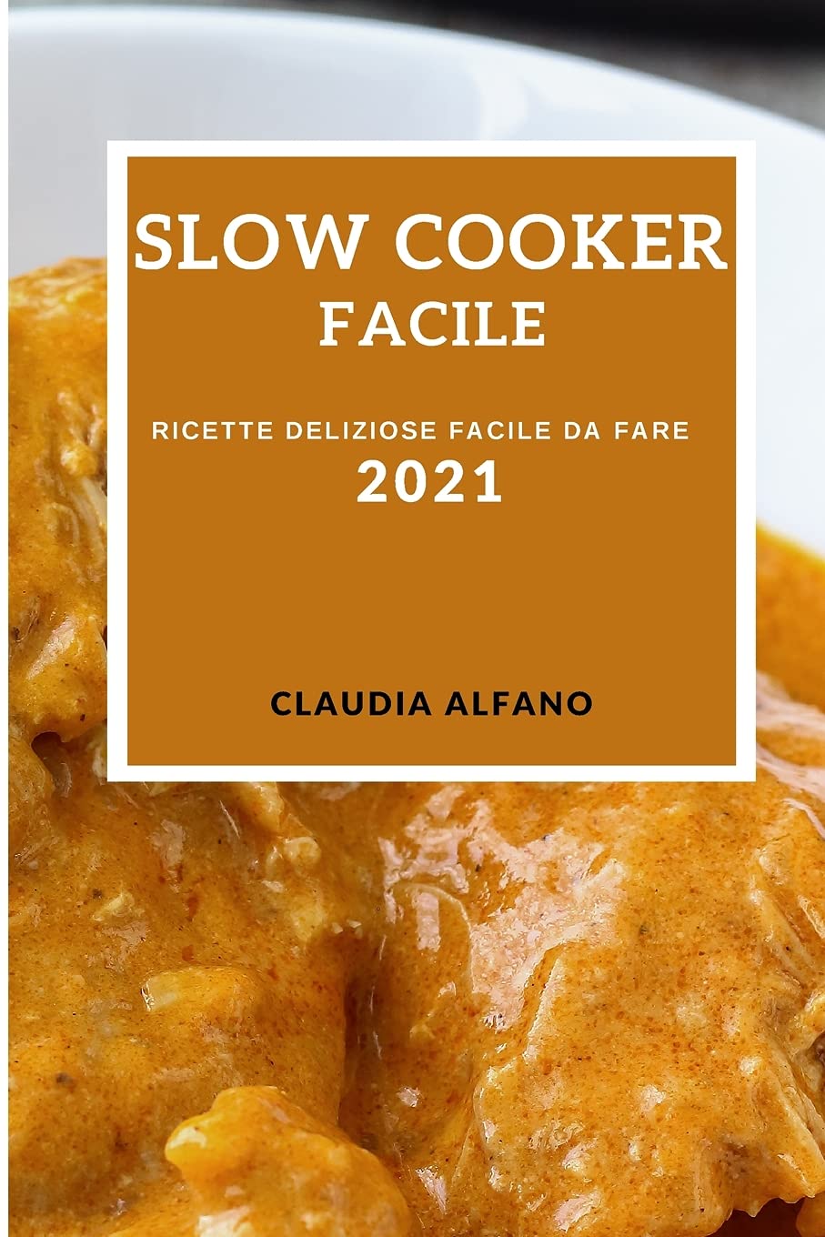 Slow Cooker Facile 2021 (Slow Cooker Recipes 2021 Italian Edition): Ricette Deliziose Facile Da Fare Medicine