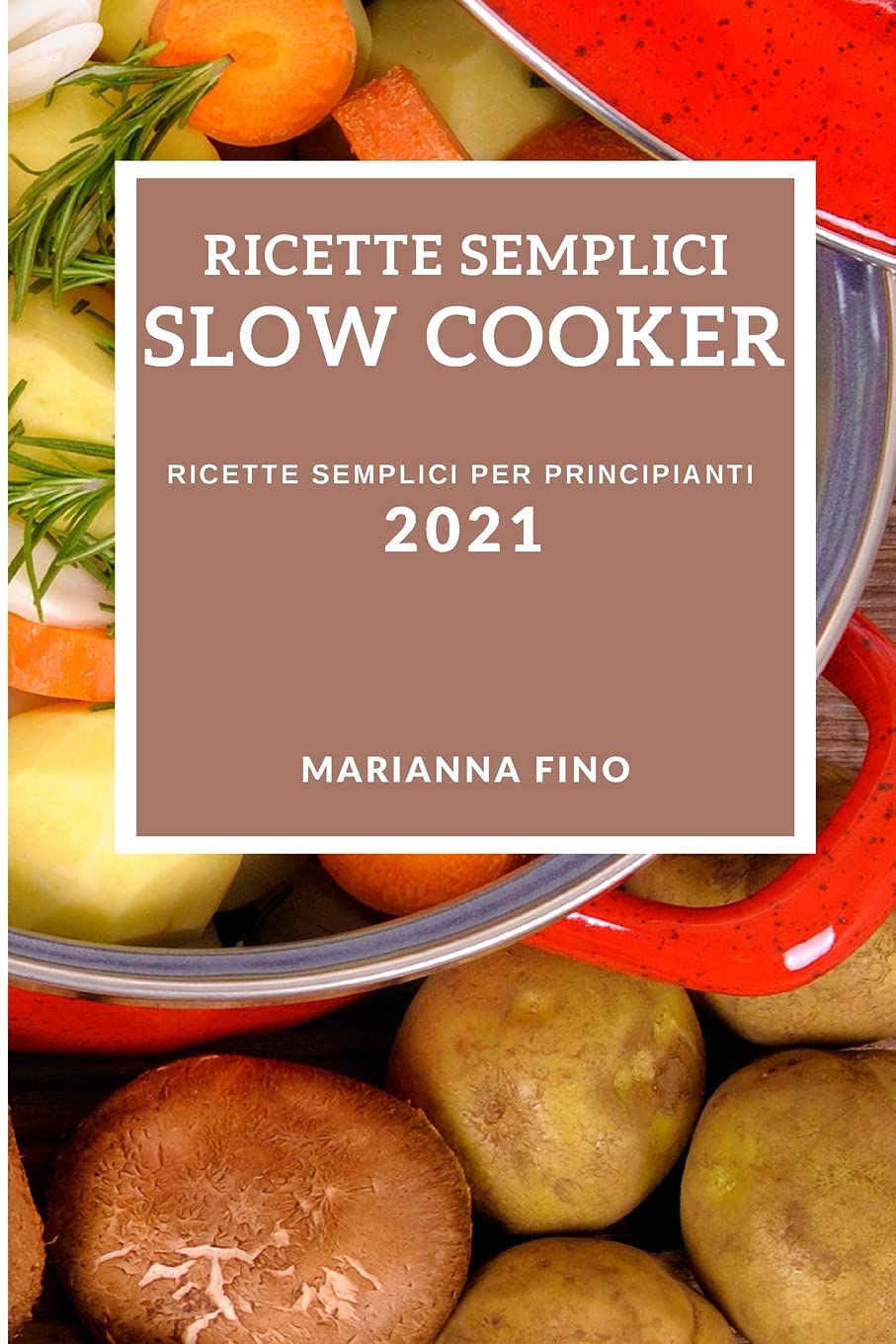 Ricette Semplici Slow Cooker 2021 (Easy Slow Cooker Recipes 2021 Italian Edition): Ricette Semplici Per Principianti Medicine
