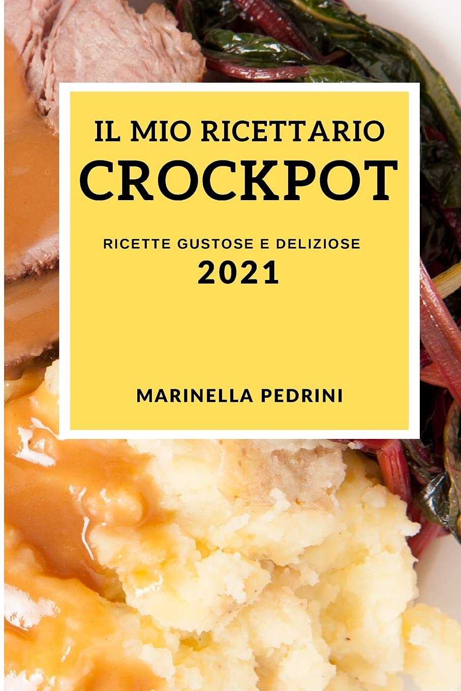 Il Mio Ricettario Crock Pot 2021 (Crock Pot Cookbook 2021 Italian Edition): Ricette Gustose E Deliziose Medicine