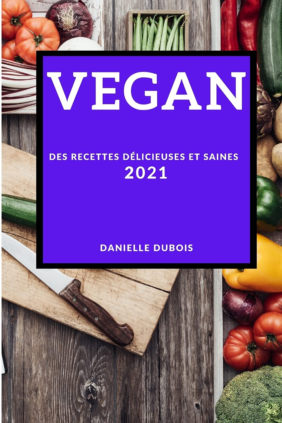 Vegan 2021 (Vegan Recipes 2021 French Edition): Des Recettes Délicieuses Et Saines Leisure, Home & Garden