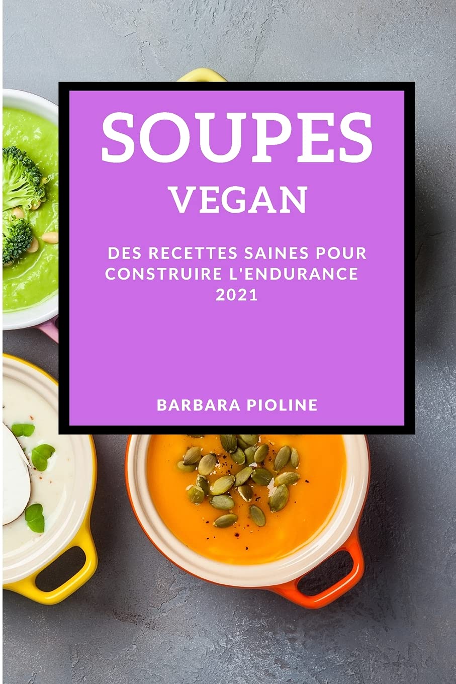Soupes Vegan 2021 (Soup Vegan Recipes 2021 French Edition): Des Recettes Saines Pour Construire l'Endurance Leisure, Home & Garden