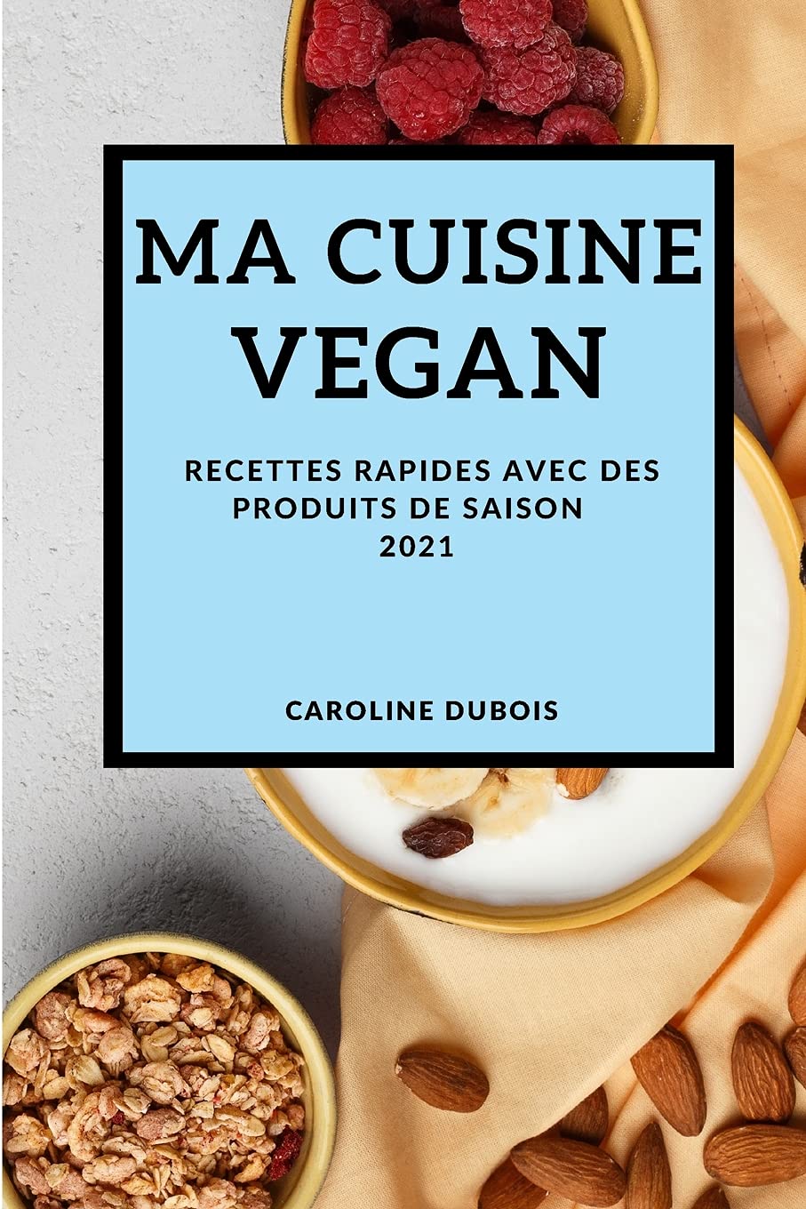 Recettes Vegan Rapides 2021 (Fast Vegan Recipes 2021 French Edition): Recettes Savoureuses Et Faciles Leisure, Home & Garden