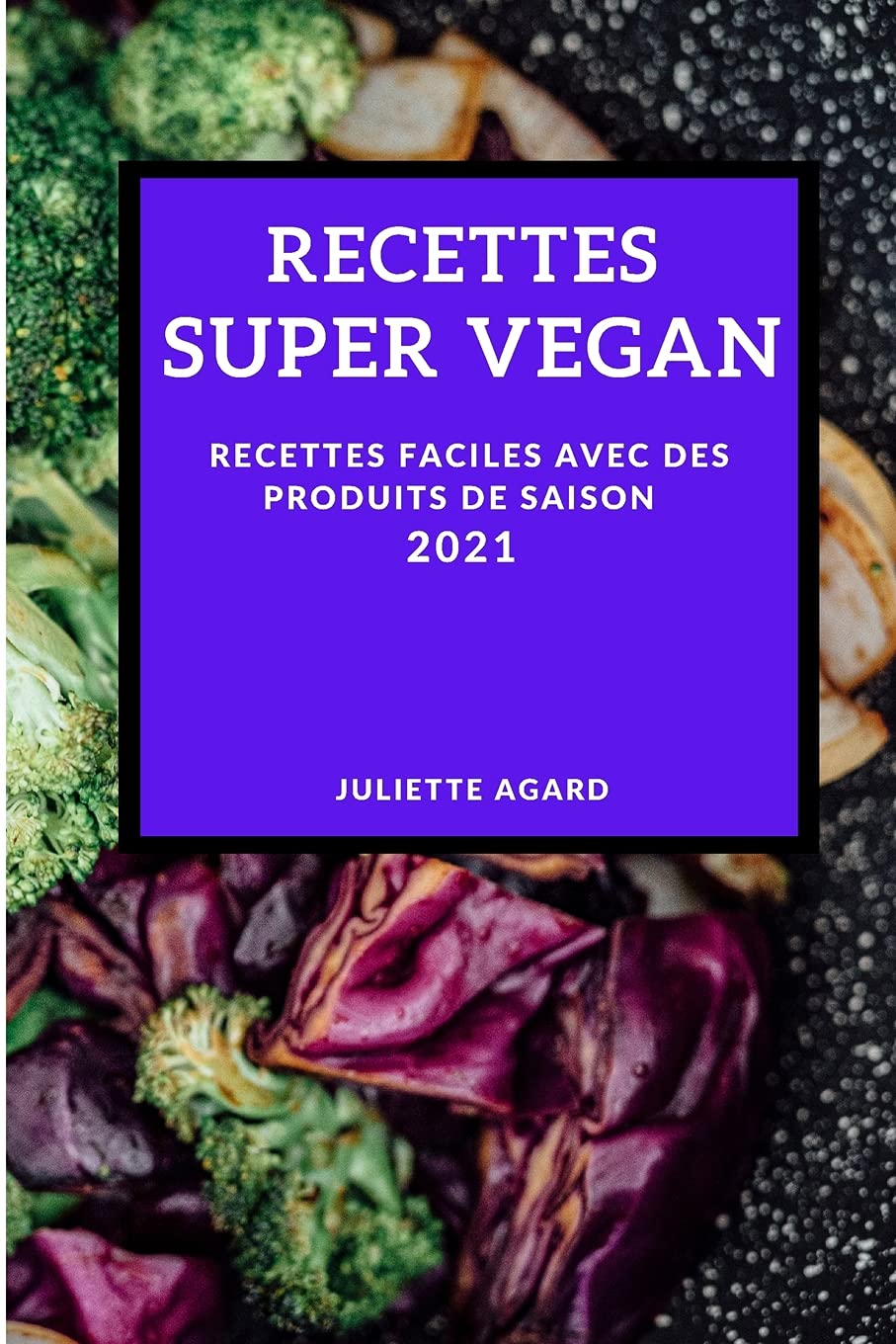 Recettes Super Vegan 2021 (Vegan Recipes 2021 French Edition): Recettes Faciles Avec Des Produits de Saison Leisure, Home & Garden