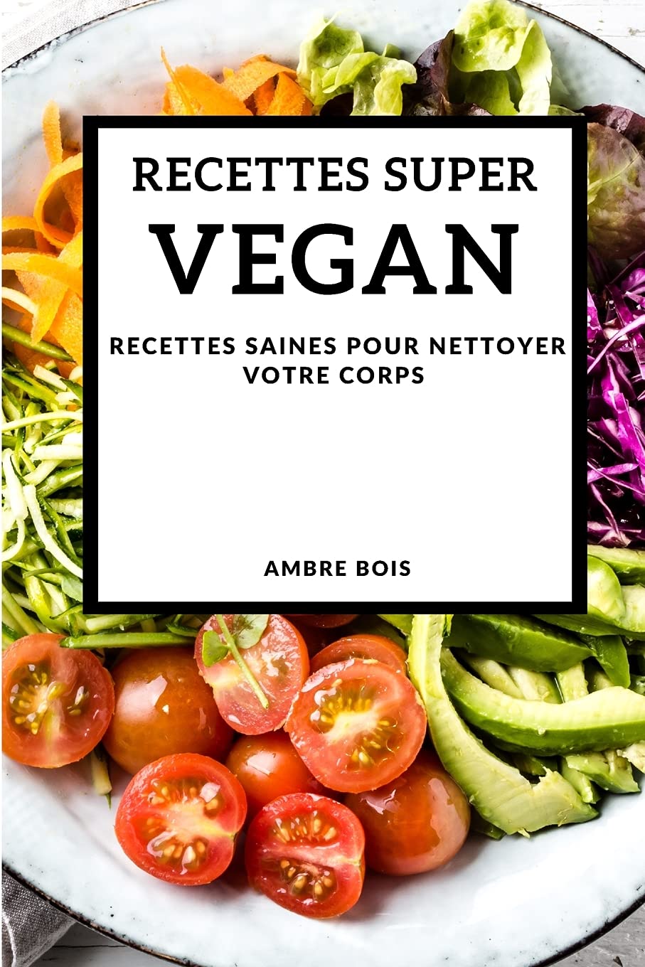 Recettes Super Vegan 2021 (Super Vegan Recipes 2021 French Edition): Recettes Saines Pour Nettoyer Votre Corps Leisure, Home & Garden
