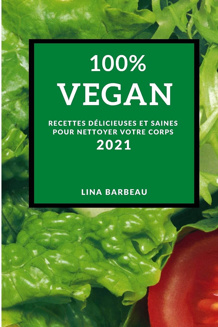 100% Vegan 2021 (100% Vegan Recipes 2021 French Edition): Recettes Délicieuses Et Saines Pour Nettoyer Votre Corps Leisure, Home & Garden