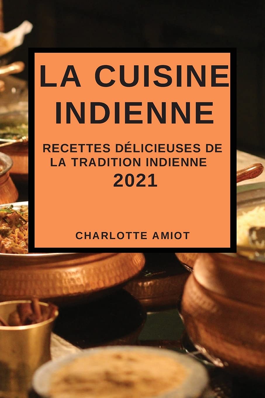 La Cuisine Indienne 2021: Recettes Délicieuses de la Tradition Indienne (Indian Recipes 2021 French Edition) Medicine