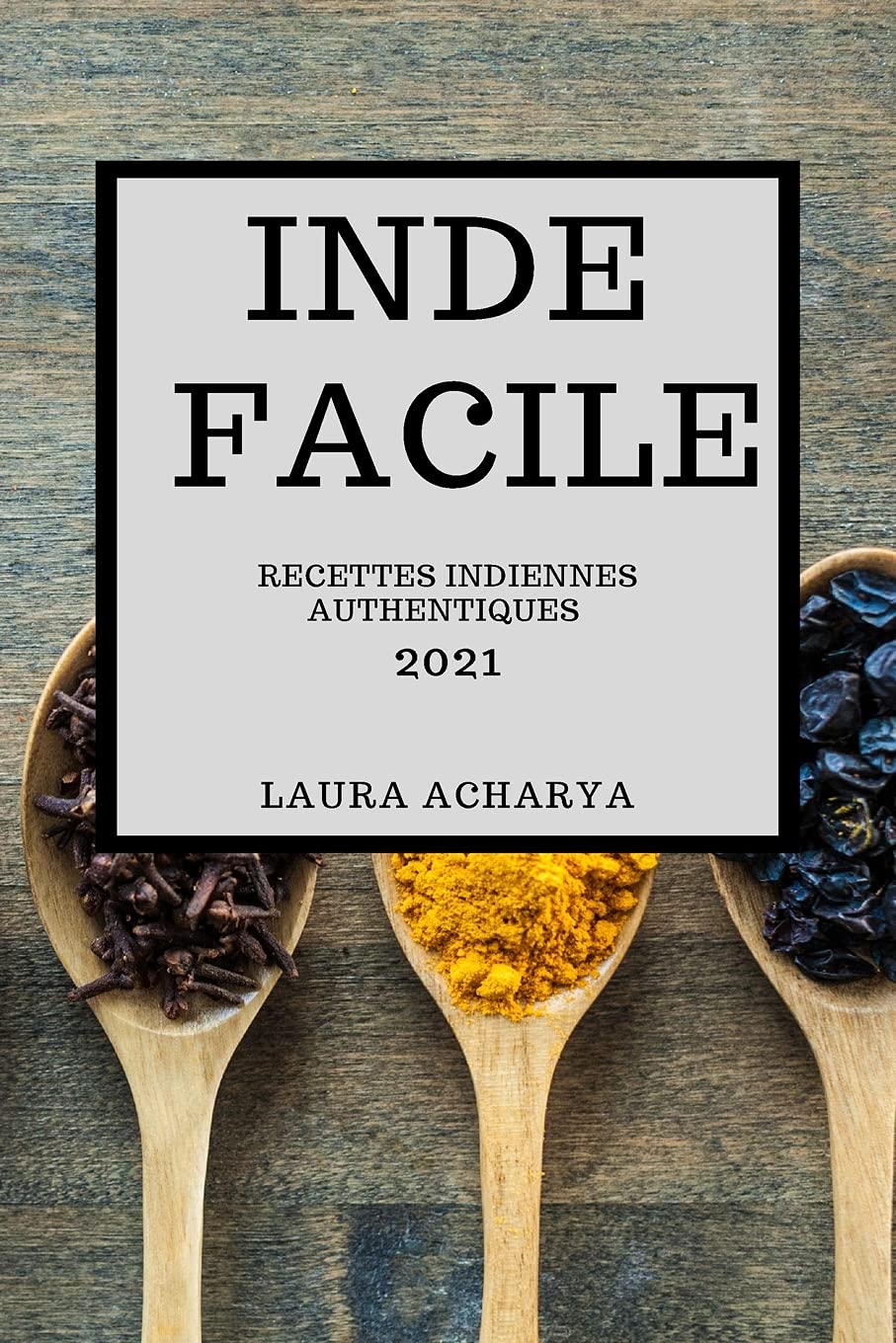 Inde Facile 2021: Recettes Indiennes Authentiques (Indian Recipes 2021 French Edition) Medicine