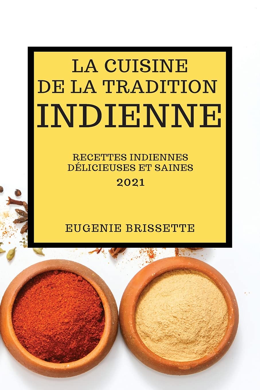 La Cuisine de la Tradition Indienne 2021: Recettes Indiennes Délicieuses Et Saines (Indian Recipes 2021 French Edition) Medicine