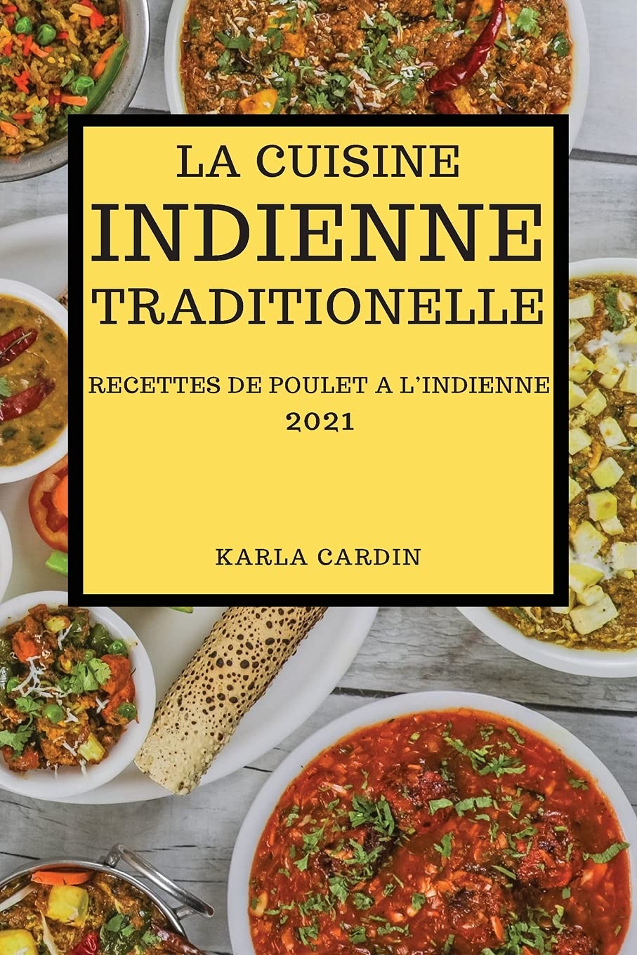 La Cuisine Indienne Traditionnelle 2021: Recettes de Poulet a l'Indienne (Indian Recipes 2021 French Edition) Medicine