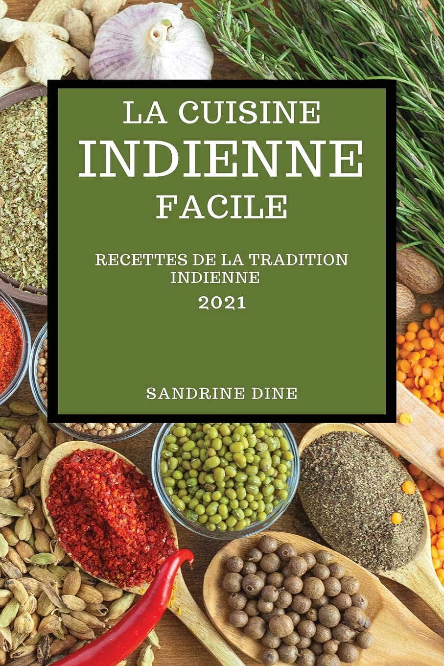 La Cuisine Indienne Facile 2021: Recettes de la Tradition Indienne (Indian Recipes 2021 French Edition) Medicine