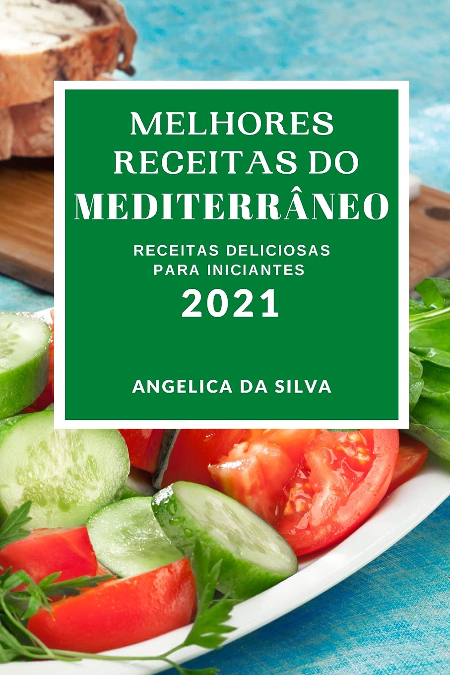 Melhores Receitas Do Mediterrâneo 2021: Receitas Deliciosas Para Iniciantes (Mediterranean Recipes 2021 Portuguese Edition) Medicine